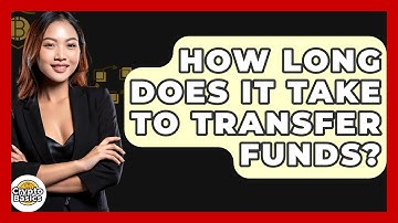 How Long Does It Take To Transfer Funds? - CryptoBasics360.com