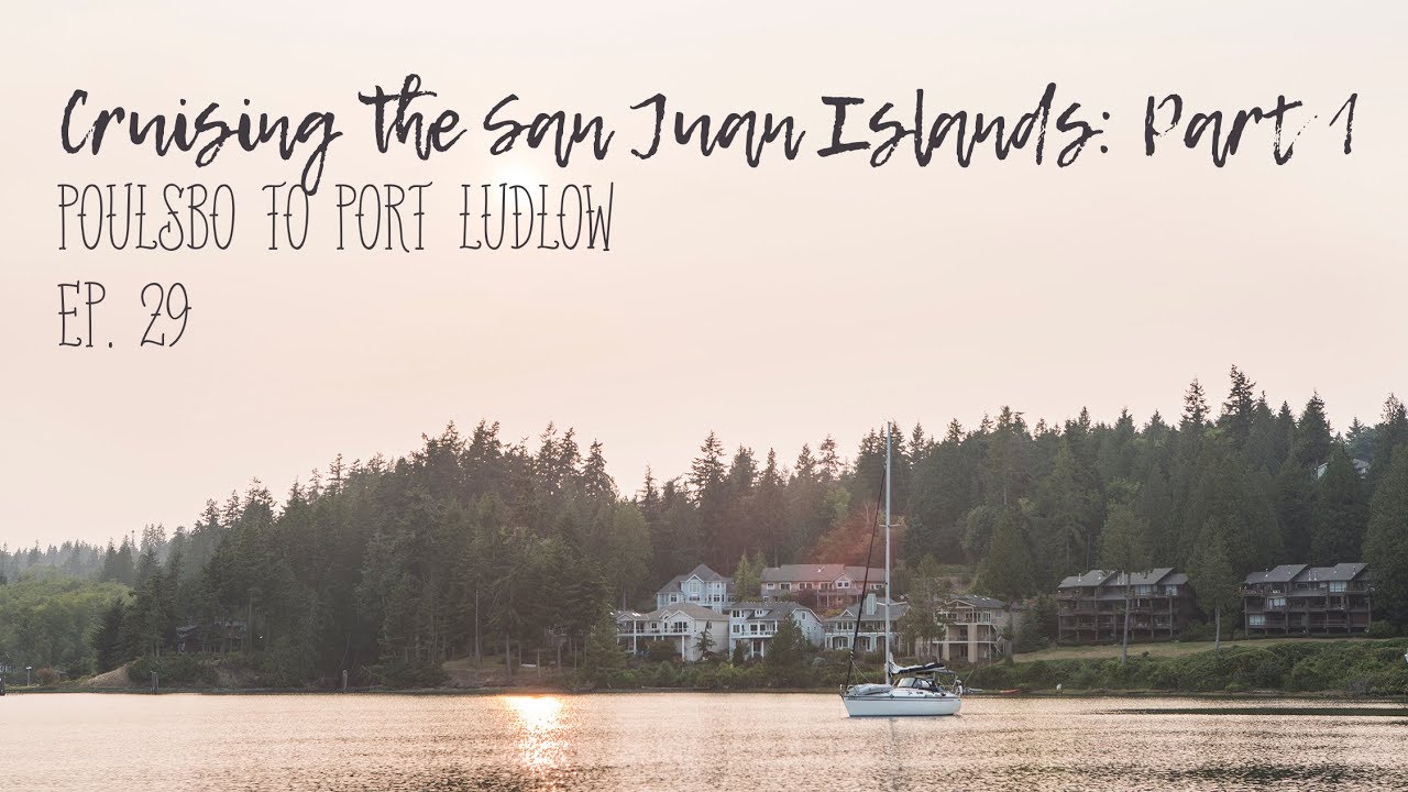 Cruising The San Juan Islands: Part 1 Ep. 29 (Sailing)