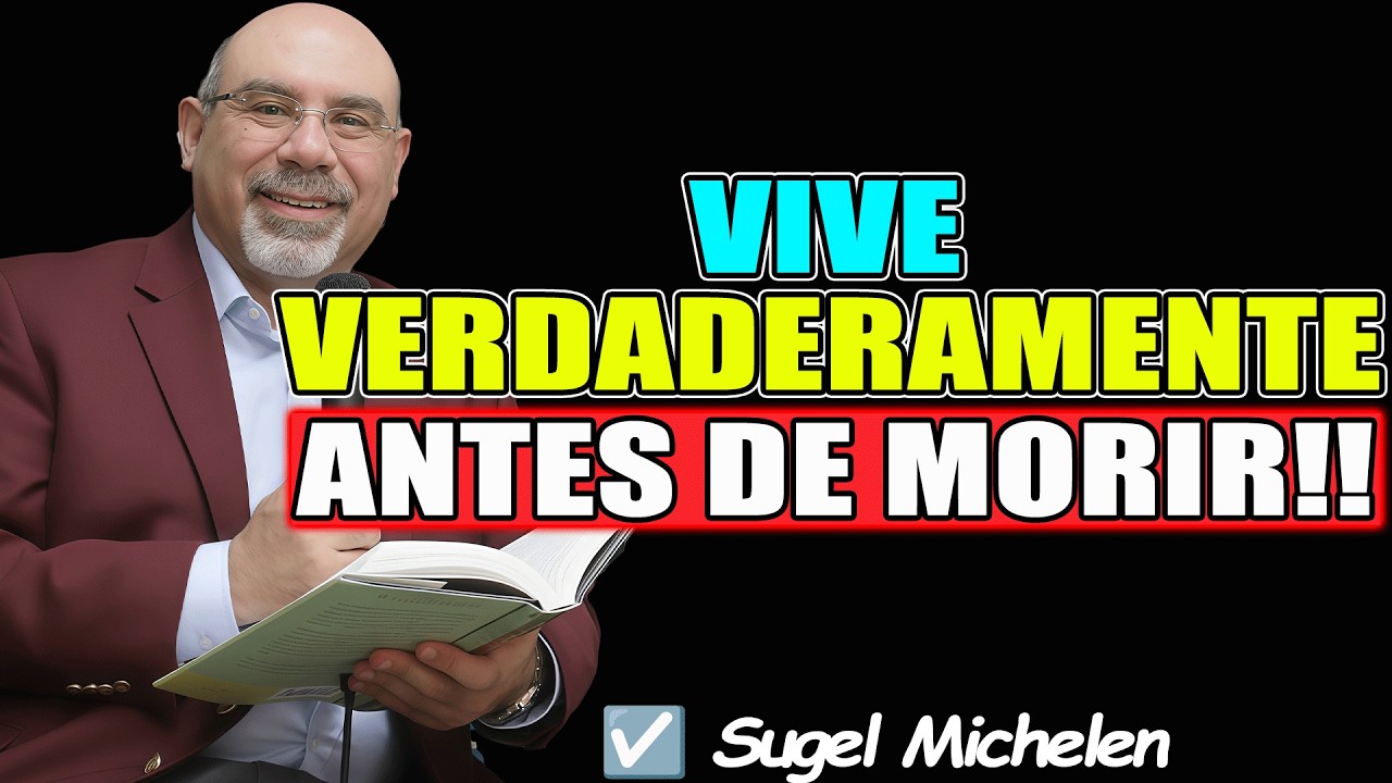 VIVE VERDADERAMENTE ANTES DE MORIR!! - Sugel Michelen 2026