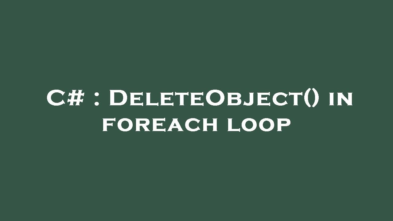 C# : DeleteObject() in foreach loop - YouTube