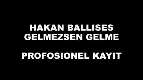 Hakan Ballises - Gelmezsen Gelme