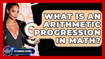 What Is An Arithmetic Progression In Math? - The Numbers Channel