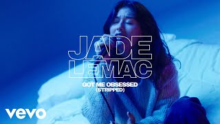 Jade LeMac - Got Me Obsessed (Stripped)