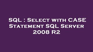 SQL : Select with CASE Statement SQL Server 2008 R2