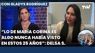 &quot;Lo de María Corina Machado es algo que nunca vi en 25 años&quot;: Delsa Solórzano | Gladys Rodríguez