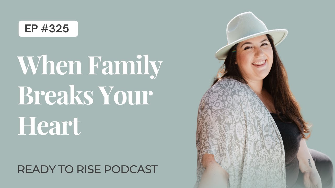 When Family Breaks Your Heart Ready To Rise Podcast YouTube