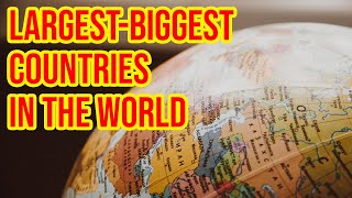 Top 10 Largest/Biggest Countries In The World