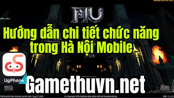 Mu Hà Nội Mobile | Hướng dẫn chi tiết chức năng trong Hà Nội Mobile