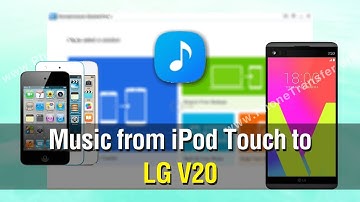 How to Copy All Music from iPod Touch to LG V20 Without Any Hassle