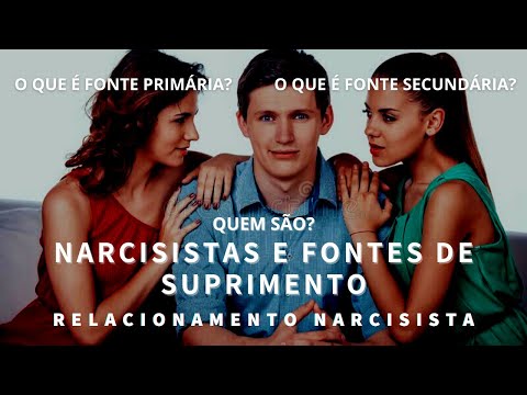 Relação narcisista quem é  fonte primária, secundária, terciária que alimenta a fantasia narcisista