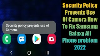 Security Policy Prevents Use Of Camera How To Fix Samsung Galaxy All Phone problem 2022