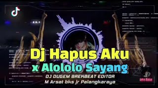 DJ HAPUS AKU X ALOLOLO SAYANG REMIX BEAT BREKBEAT FULL BASS
