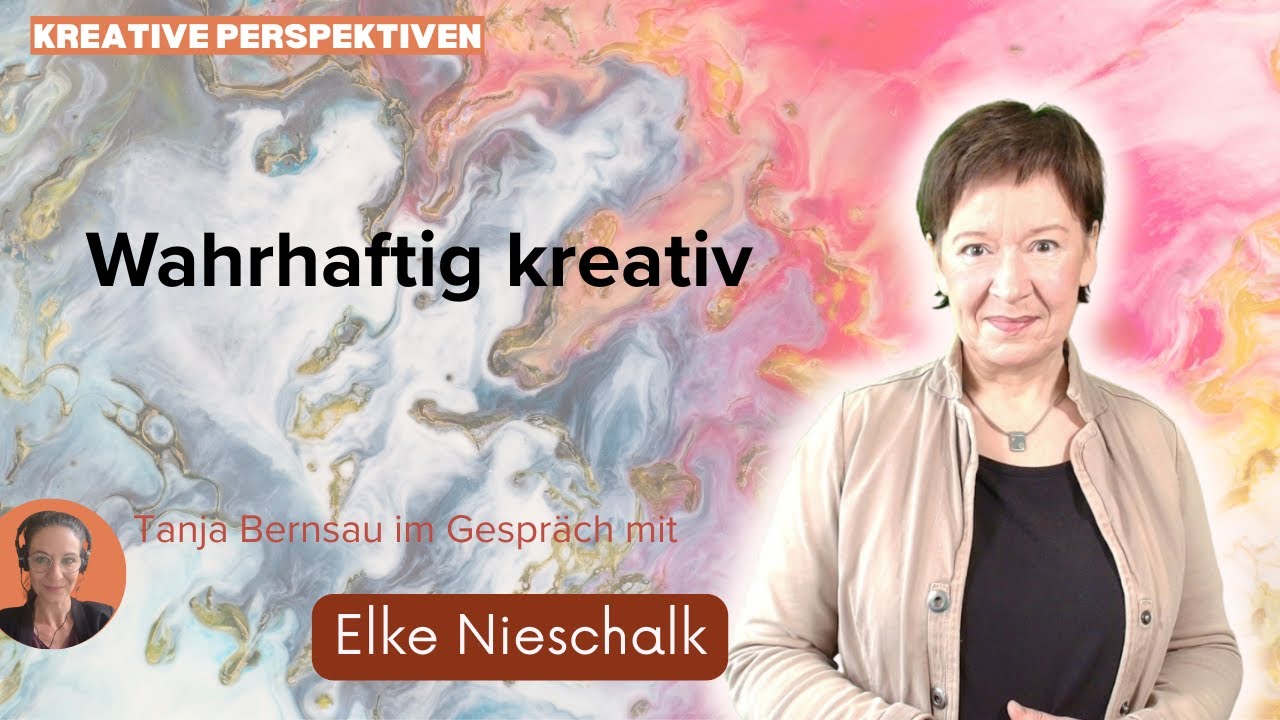 Wahrhaftig kreativ  - Tanja Bernsau im Gespräch mit Elke Nieschalk | Kreative Perspektiven
