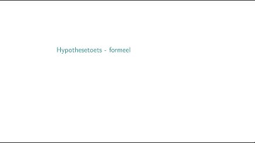 Hypothesetoets (formeel) – deel 1