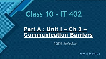 CBSE Grade 10 IT 402 Part A Unit I Ch 3 Communication Barriers KIPS Solution