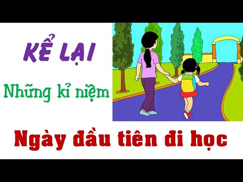 Kể lại những kỉ niệm ngày đầu tiên đi học | Bài tập làm văn số 1 lớp 8: Kể lại những kỉ niệm ngày đầu tiên đi học.