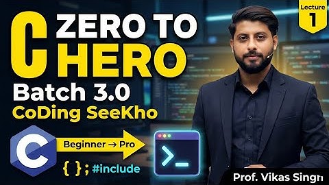 Lecture 1 C: Zero to Hero Batch 3.0 | CoDing SeeKho | Vikas SIngh