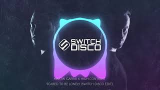 MARTIN GARRIX X HIGH CONTRAST - SCARED TO BE LONELY (SWITCH DISCO EDIT)