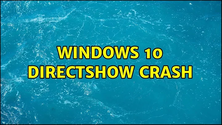 Windows 10 DirectShow Crash (2 Solutions!!)