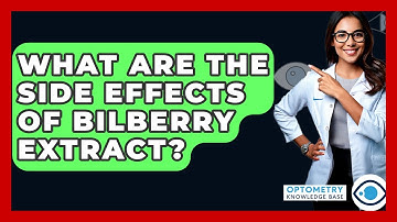 What Are The Side Effects Of Bilberry Extract? - Optometry Knowledge Base