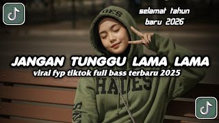 DJ JANGAN TUNGGU LAMA LAMA VIRAL FYP TIKTOK FULL BASS TERBARU 2025