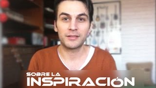 Sobre la Inspiración en la Vida, el Arte y la Música.