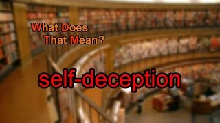 What does self-deception mean
