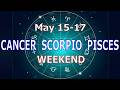 CANCER SCORPIO PISCES | May 15-17 | Weekend Highlight Tarot Readings