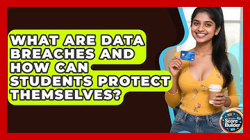 What Are Data Breaches And How Can Students Protect Themselves? - Student Score Builder