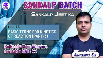 Basic Terms for Kinetics of Reaction - 3 | L 16 | Chemical Reaction Engg | Sankalp Batch | GATE 2022