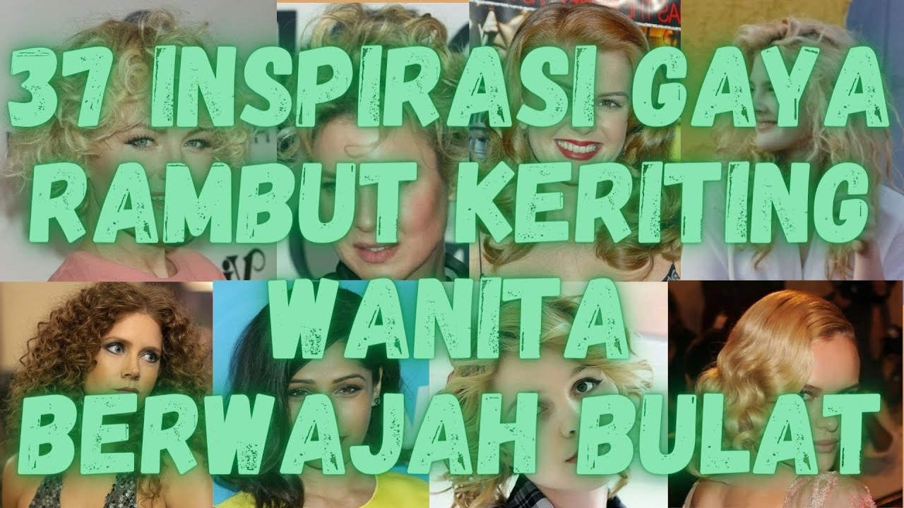 Inspirasi Gaya Rambut Keriting Wanita Berwajah Bulat