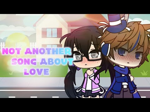 Gacha Life | Not another song about love | ft. My GenderBend |