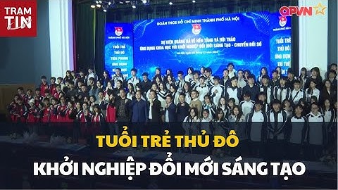 TUỔI TRẺ THỦ ĐÔ KHỞI NGHIỆP ĐỔI MỚI SÁNG TẠO