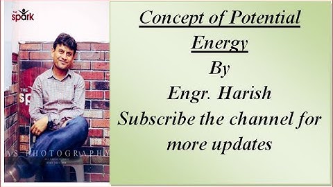 Concept of Potential Energy by Engr. Harish Kumar