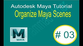 Maya Tutorial 03 Organize Maya Scenes