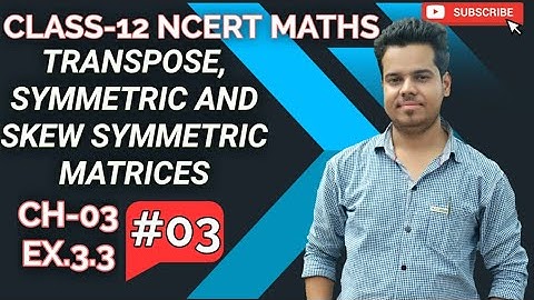 #LEC-03 CLASS-12 | EX.3.3 | TRANSPOSE, SYMMETRIC AND SKEW SYMMETRIC MATRICES | BY UDIT TRIVEDI