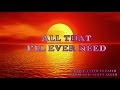 All that I&#39;ll ever need - Faith to Faith (with Lyrics)