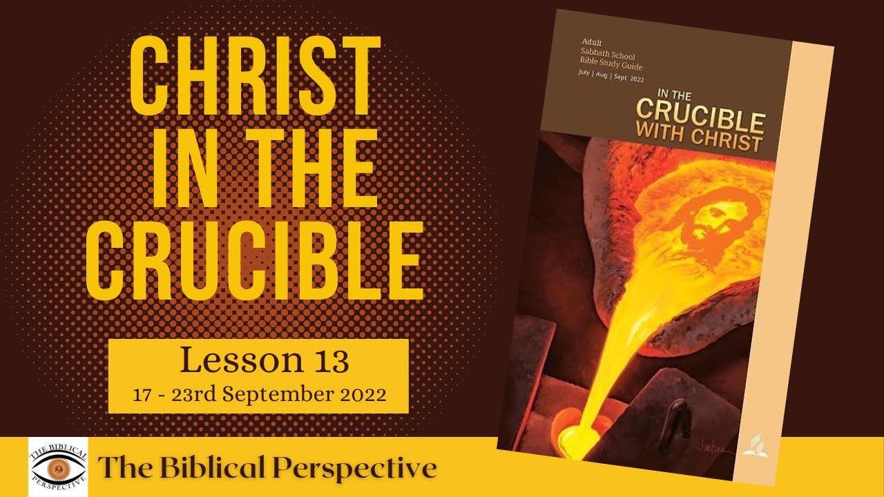 “Christ in the Crucible” Lesson 13 Q3 Sabbath School 2022, The
