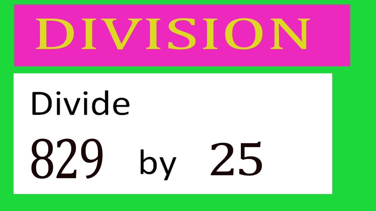 Divide 829 by 25 Divide completely