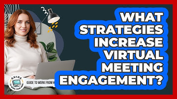 What Strategies Increase Virtual Meeting Engagement?