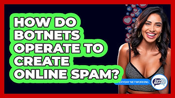 How Do Botnets Operate To Create Online Spam? - Everyday-Networking