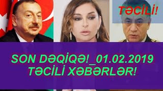 SON DƏQİQƏ!_01.02.2019 - TƏCİLİ XƏBƏRLƏR!