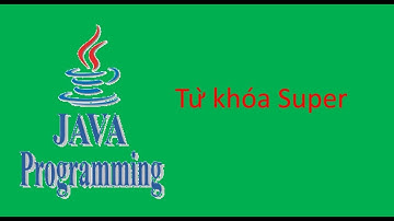 JavaCore Bài 26 Từ khóa Super trong Java