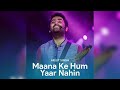 Maana Ke Hum Yaar Nehin | Arijit Singh | Unreleased Version | Play it in 1.25x Speed | Mp3 Song