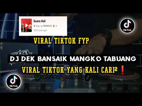 DJ DEK BANSAIK MANGKO TABUANG VIRAL TIKTOK YANG KALIAN CARI CARI❗