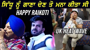 Sidhu Moosewala Song Incident Happy RaiKoti | UK HeatWave First time