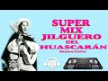 Mix jilguero del huascarn dj doble aa mejores canciones