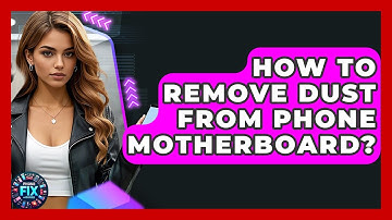 How To Remove Dust From Phone Motherboard? - Phone Fix and Features
