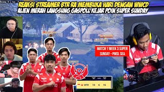 REAKSI STREAMER BTR RA LANGSUNG WWCD DI MATCH PEMBUKA SUPER SUNDAY WEEK 3 | PMSL SEA