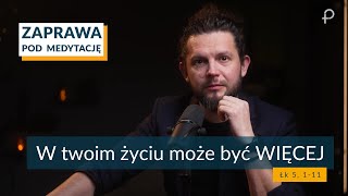 ZAPRAWA  [Łk 5, 1-11] W twoim życiu może być WIĘCEJ